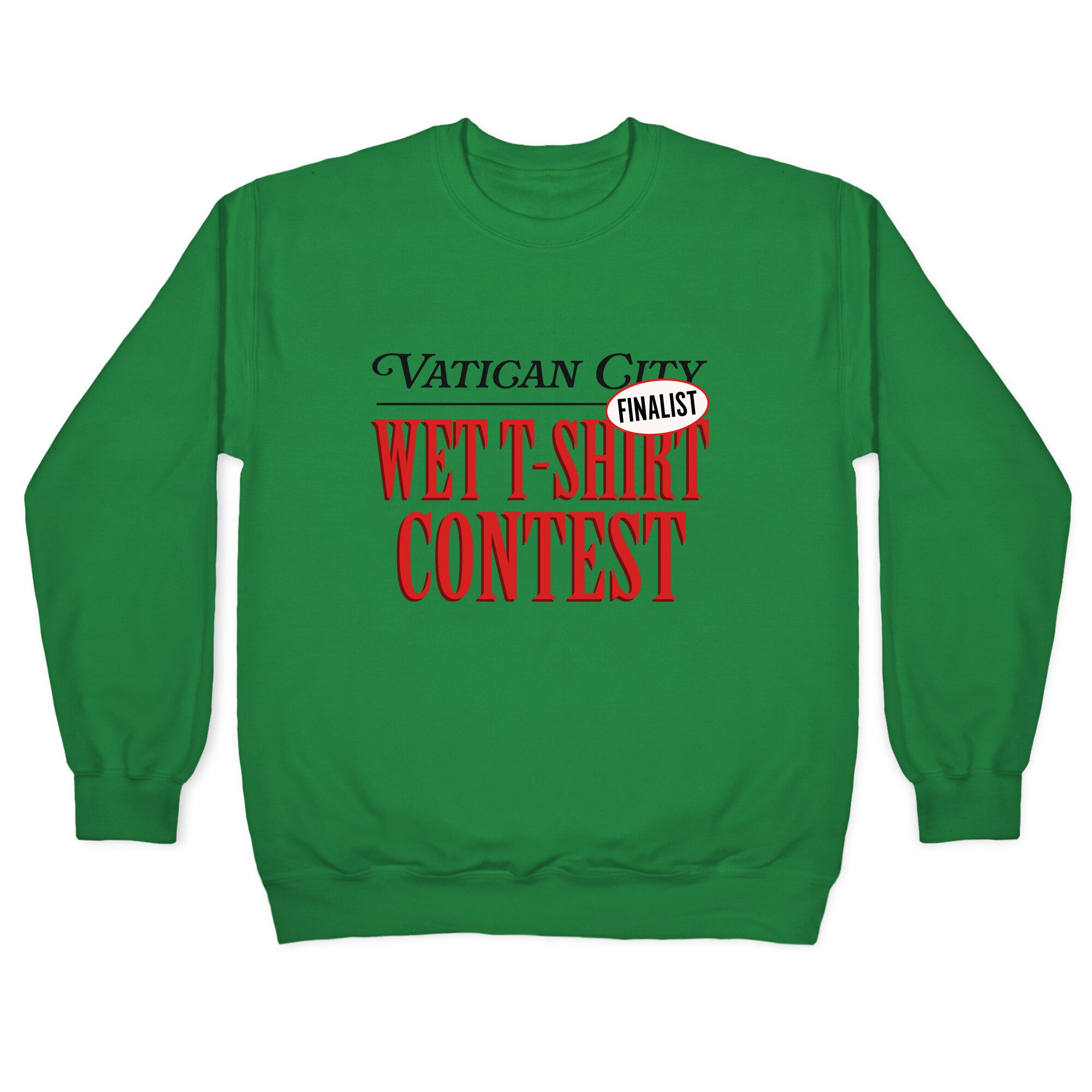 Vatican Wet T Shirt Contest Finalist Crewneck Sweatshirt